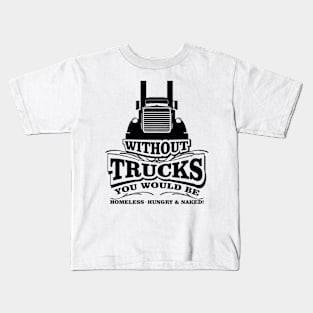 Without Trucks You Would Be Homeless Kids T-Shirt